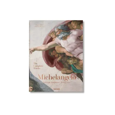 Michelangelo. the Complete Works. Paintings, Sculptures, Architecture - by Christof Thoenes & Frank Zllner (Hardcover)