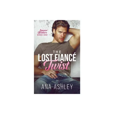 The Lost Fianc Twist - (Spencer Brothers) by Ana Ashley (Paperback)