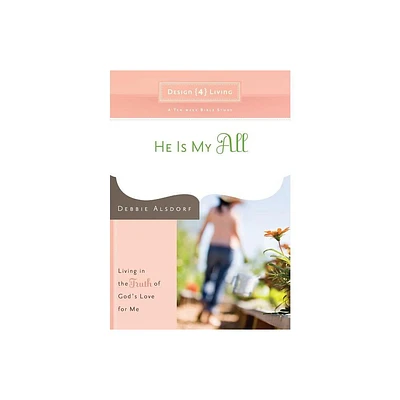 He Is My All - (Design4living) by Debbie Alsdorf (Paperback)