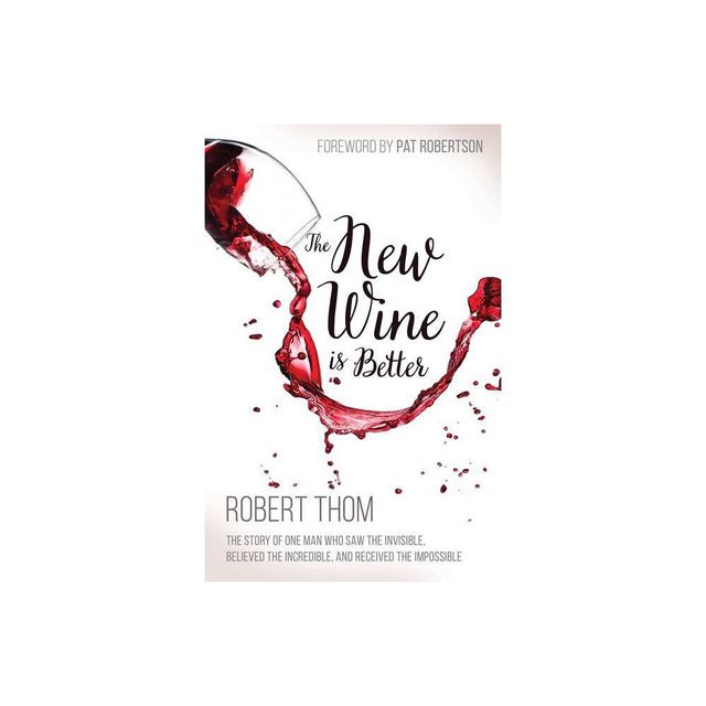 The New Wine Is Better - by Robert Thom (Paperback)