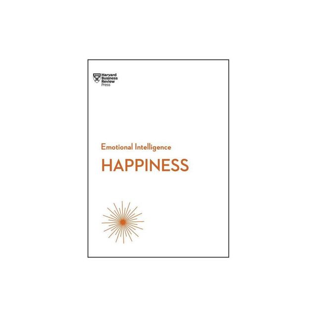 Happiness (HBR Emotional Intelligence Series) - by Harvard Business Review & Daniel Gilbert & Annie McKee & Gretchen Spreitzer & Teresa Amabile