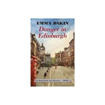 Danger in Edinburgh - (British Book Tour Mysteries) by Emma Dakin (Paperback)