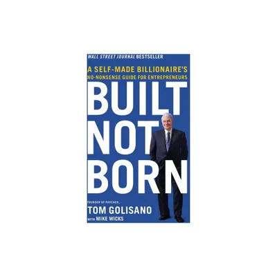 Built, Not Born - by Tom Golisano (Paperback)