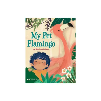 My Pet Flamingo - by Mariana Galvez (Hardcover)