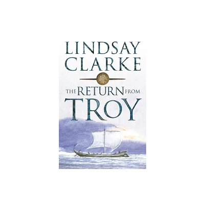 Return from Troy - by Lindsay Clarke (Paperback)