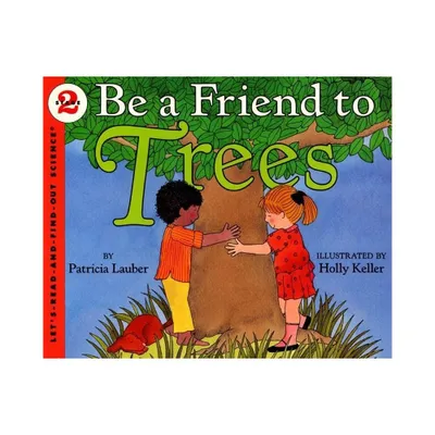 Be a Friend to Trees - (Lets-Read-And-Find-Out Science 2) by Patricia Lauber (Paperback)