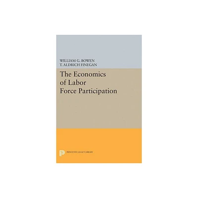 The Economics of Labor Force Participation - (Princeton Legacy Library) by William G Bowen & T Aldrich Finegan (Paperback)