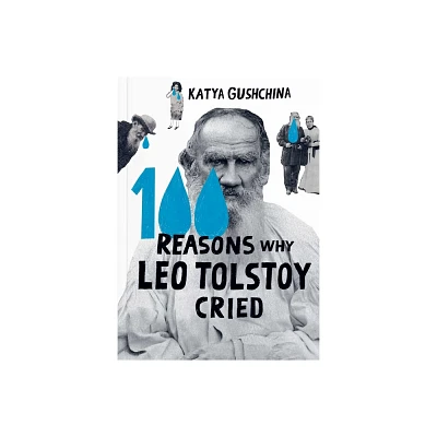 100 Reasons Why Leo Tolstoy Cried - by Katya Gushchina (Hardcover)