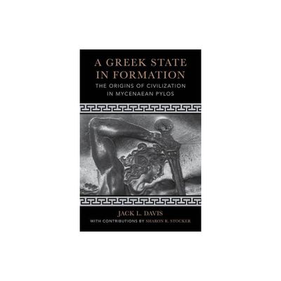 A Greek State in Formation - (Sather Classical Lectures) by Jack L Davis (Paperback)