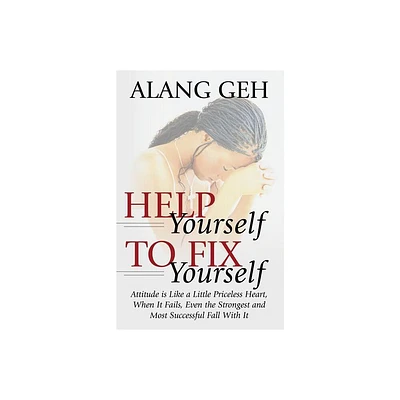 Help Yourself to Fix Yourself - by Alang Geh (Paperback)