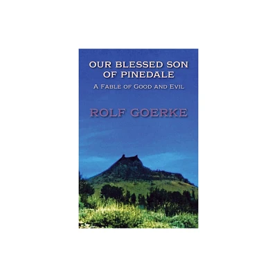 Our Blessed Son of Pinedale, A Fable of Good and Evil - by Rolf Goerke (Paperback)