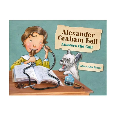 Alexander Graham Bell Answers the Call - by Mary Ann Fraser (Hardcover)