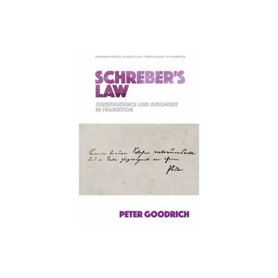 Schrebers Law - (Edinburgh Critical Studies in Law, Literature and the Humanities) by Peter Goodrich (Paperback)