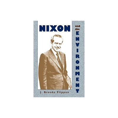 Nixon and the Environment - by J Brooks Flippen (Paperback)