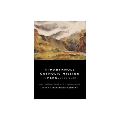 Maryknoll Catholic Mission in Peru, 1943-1989 - (Kellogg Institute Democracy and Development) by Susan Fitzpatrick-Behrens (Paperback)