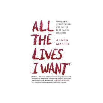 All the Lives I Want - by Alana Massey (Paperback)