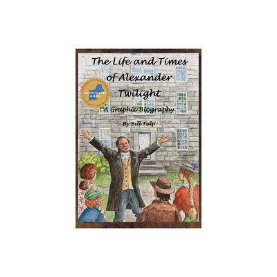 The Life and Times of Alexander Twilight - by Bill Tulp (Paperback)