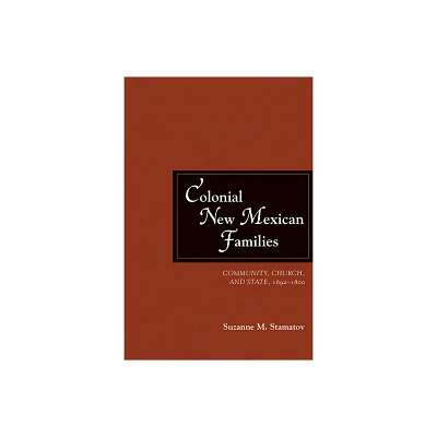 Colonial New Mexican Families - by Suzanne M Stamatov (Hardcover)