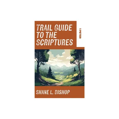 Trail Guide to the Scriptures - by Shane L Bishop (Paperback)