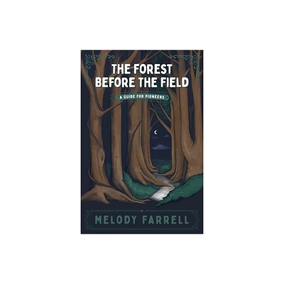 The Forest Before The Field - by Melody Farrell (Paperback)