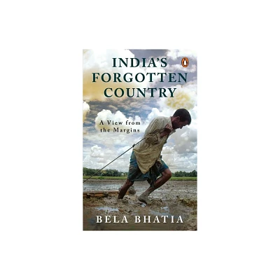 Indias Forgotten Country - (A View from the Margins) by Bela Bhatia (Hardcover)