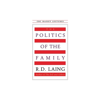 The Politics of the Family - (CBC Massey Lectures) by R D Laing (Paperback)