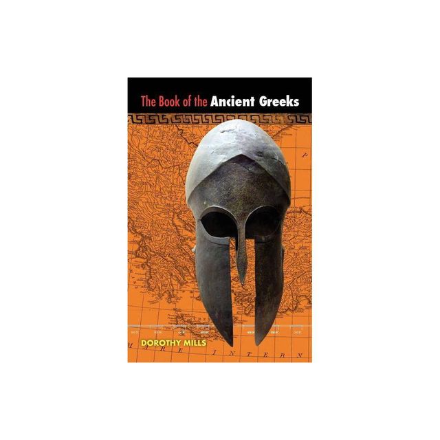 The Book of the Ancient Greeks - by Dorothy Mills (Paperback)