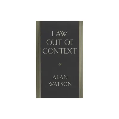 Law Out of Context - by Alan Watson (Paperback)