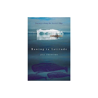 Rowing to Latitude - by Jill Fredston (Paperback)