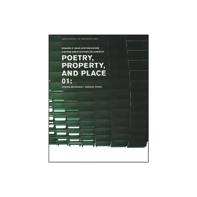 Poetry, Property, and Place, 01: - (Edward P. Bass Distinguished Visiting Architecture Fellowshi) by Nina Rappaport (Paperback)