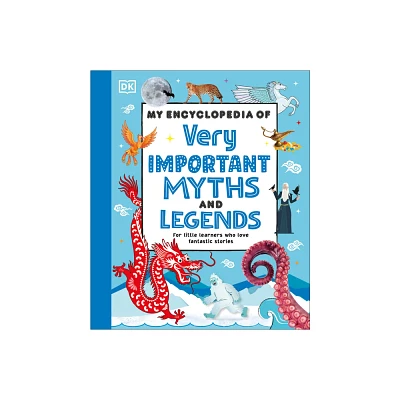 My Encyclopedia of Very Important Myths and Legends - (My Very Important Encyclopedias) by DK (Hardcover)