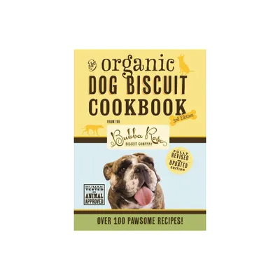 The Organic Dog Biscuit Cookbook (the Revised and Expanded Third Edition) - by Disbrow Talley (Hardcover)