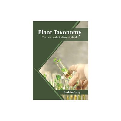 Plant Taxonomy: Classical and Modern Methods - by Freddie Casey (Hardcover)