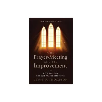 The Prayer-Meeting and Its Improvement - by Lewis O Thompson (Paperback)