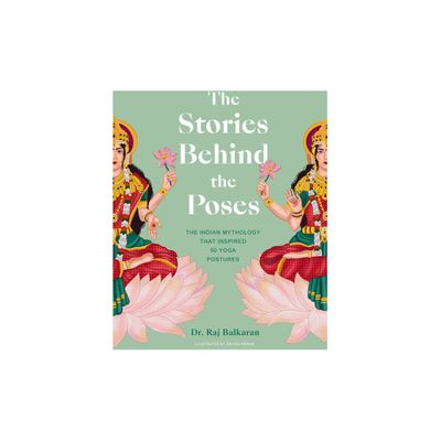 The Stories Behind the Poses - (Stories Behind...) by Raj Balkaran (Hardcover)