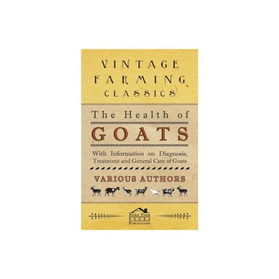 The Health of Goats - With Information on Diagnosis, Treatment and General Care of Goats - by Various (Paperback)