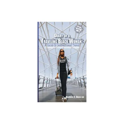 Diary of a Traveling Black Woman - (Diary of a Traveling Black Woman: A Guide to International Travel) 4th Edition by Nadine C Duncan (Paperback)