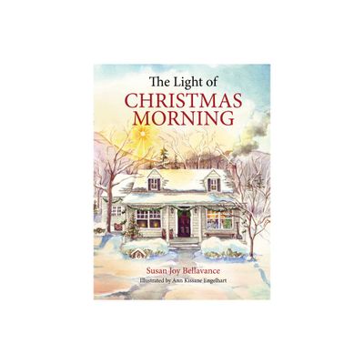 The Light of Christmas Morning - by Susan Joy Bellavance (Hardcover)