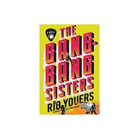 The Bang-Bang Sisters - by Rio Youers (Hardcover)