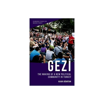 Gezi - (Edinburgh Studies on Modern Turkey) by Kaan A & artan (Hardcover)