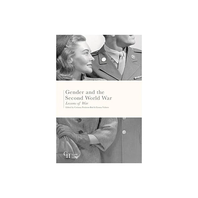 Gender and the Second World War - (Gender and History) by Corinna Peniston-Bird & Emma Vickers (Paperback)