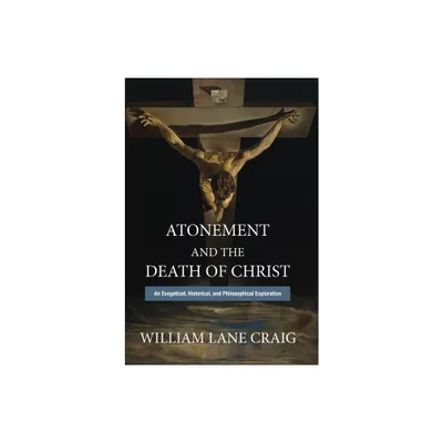 Atonement and the Death of Christ - by William Lane Craig (Hardcover)