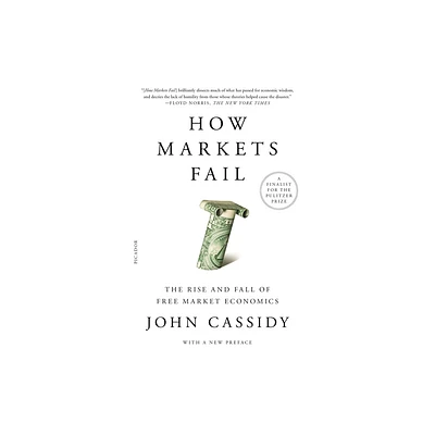 How Markets Fail - by John Cassidy (Paperback)