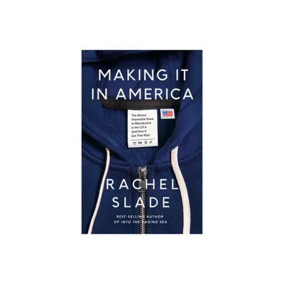 Making It in America - by Rachel Slade (Hardcover)