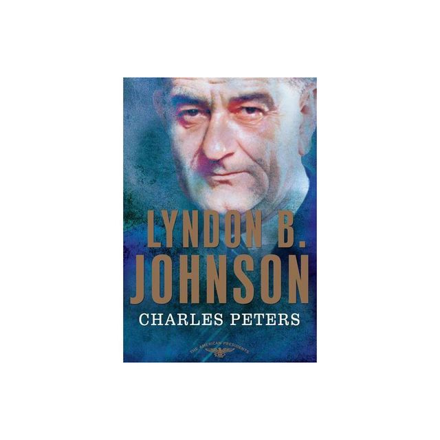 Lyndon B. Johnson - (American Presidents) by Charles Peters (Hardcover)