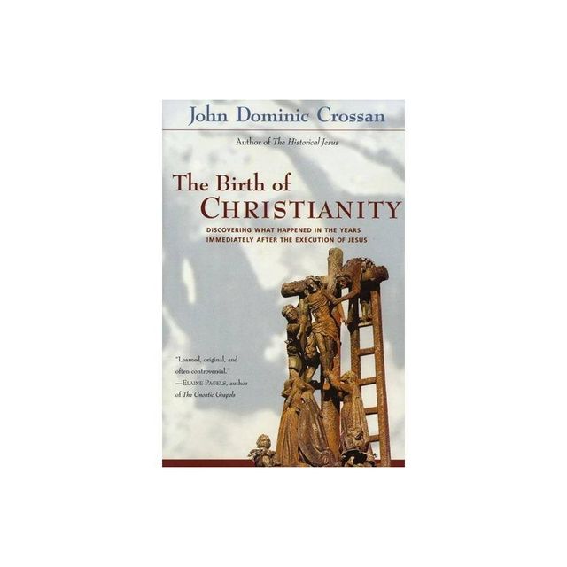 The Birth of Christianity - by John Dominic Crossan (Paperback)