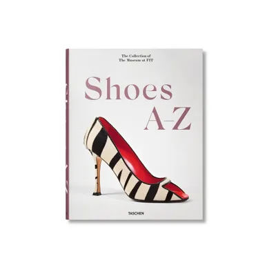 Shoes A-Z. the Collection of the Museum at Fit - by Colleen Hill & Valerie Steele (Hardcover)