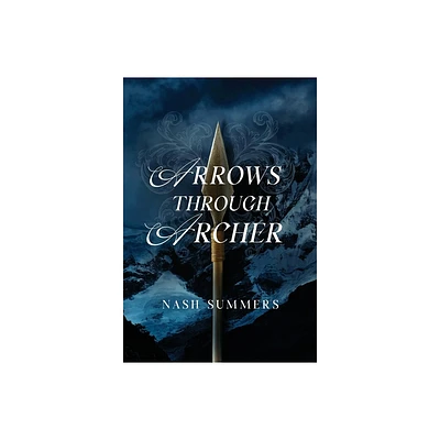 Arrows Through Archer - by Nash Summers (Hardcover)