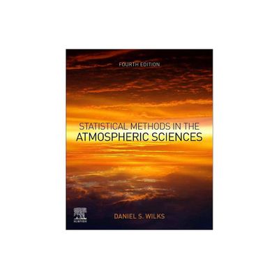 Statistical Methods in the Atmospheric Sciences - 4th Edition by Daniel S Wilks (Paperback)