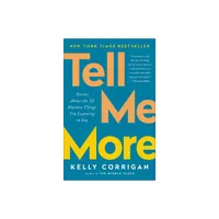 Tell Me More - by Kelly Corrigan (Paperback)